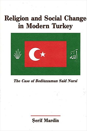 RELIGION AND SOCIAL CHANGE IN MODERN TURKEY The Case of Bediuzzaman Said Nursi