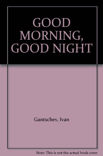 Good Morning, Good Night - Gantschev, Ivan; Clements, Andrew ...