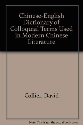 Chinese-English Dictionary of Colloquial Terms Used in Modern Chinese Literature (9780887100161) by Collier, David