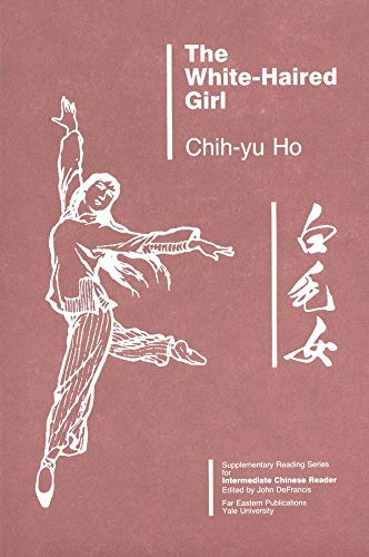 Stock image for The White-Haired Girl: Volume One, Supplementary Reading Series for Intermediate Chinese Reader (Far Eastern Publications Series) for sale by Griffin Books