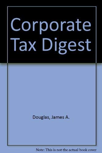 Corporate Tax Digest (9780887126222) by Douglas, James A.; Stanislaw, James