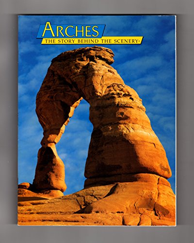 Stock image for Arches : The Story Behind the Scenery for sale by Better World Books: West