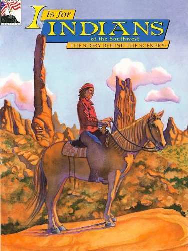 Stock image for I is for Indians of the Southwest:The Story Behind the Scenery for sale by More Than Words