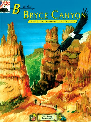 Stock image for B is for Bryce Canyon: The Story Behind the Scenery Biff Baird & Judy Rosen; Cheri C. Madison; Loren Purcell; K.C. DenDooven and Stuart Martin for sale by Ocean Books