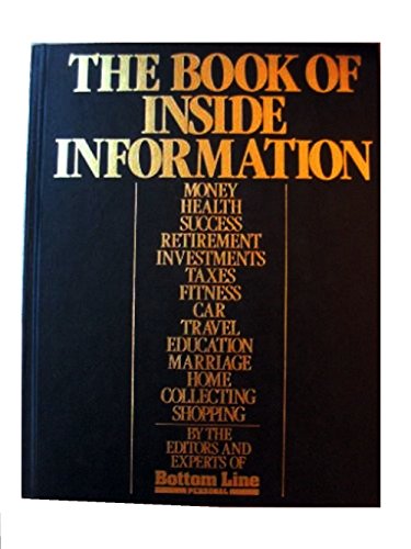 Stock image for THE Book of Inside Information: Money, Health, Success, Retirement, Investments, Taxes, Fitness, Car, Travel, Education, Marriage, Home, Collecting, Shopping for sale by SecondSale
