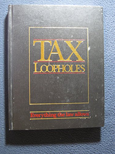 Beispielbild fr Tax Loopholes : Everything The Law Allows zum Verkauf von Half Price Books Inc.