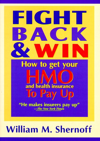 Stock image for Fight Back and Win : How to Get HMOs and Health Insurance to Pay Up for sale by Better World Books: West