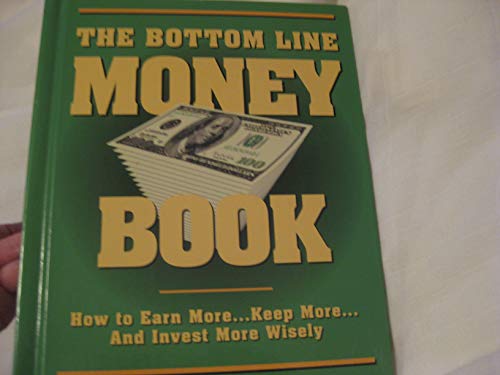 Imagen de archivo de The Bottom Line Money Book, How to Earn More.Keep More.And Invest More Wisely a la venta por Better World Books