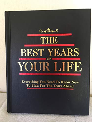 Beispielbild fr The Best Years of Your Life: Everything You Need to Know Now to Plan for the Years Ahead. zum Verkauf von Eryops Books