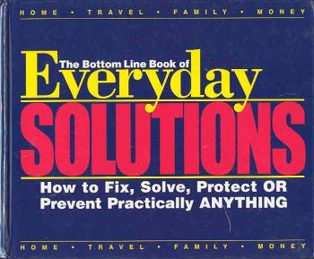 Stock image for Everyday Solutions: Bottom Line Book of (How to Fix, Solve, Protect or Prevent Practically Anything) for sale by Better World Books: West