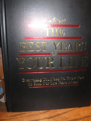 Beispielbild fr The Best Years of Your Life: Everything You Need to Know Now to Plan for the Years Ahead zum Verkauf von Better World Books