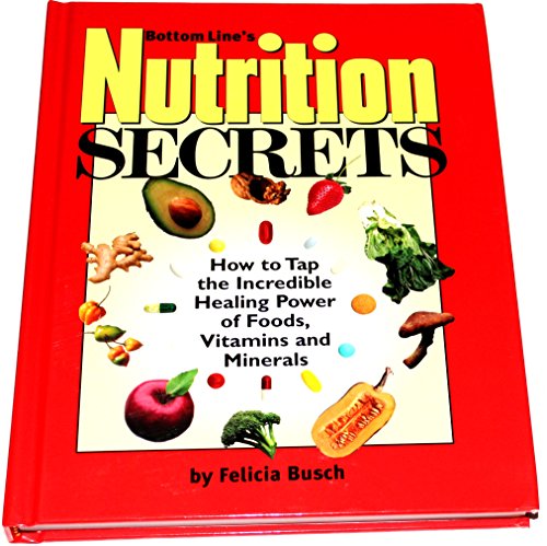 Stock image for Bottom Line's Nutrition Secrets How to tap the incredible healing power of foods, vitamins and minerals for sale by Better World Books: West