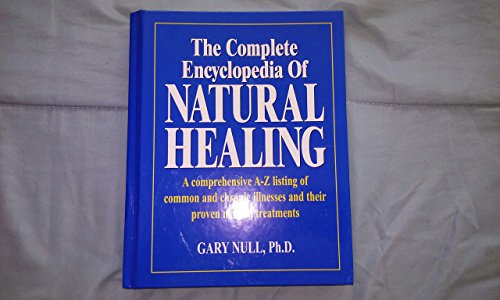The Complete Encyclopedia of Natural Healing (A Comprehensive A-Z listing of Common and Chronic Illn (9780887233425) by Null, Gary PhD