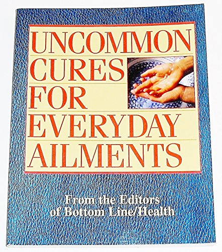 Stock image for Uncommon Cures for Everyday Ailments, from the editors of Bottom Line/Health for sale by SecondSale