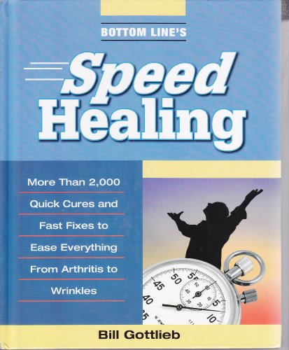 Imagen de archivo de Bottom Line's Speed Healing: More Than 2,000 Quick Cures and Fast Fixes to Ease Everything From Arthritis to Wrinkles a la venta por SecondSale