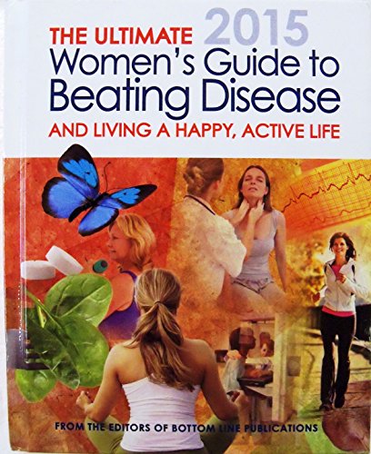 Imagen de archivo de The Ultimate Women's Guide to Beating Disease And Living A Happy, Active Life 2015 a la venta por Better World Books