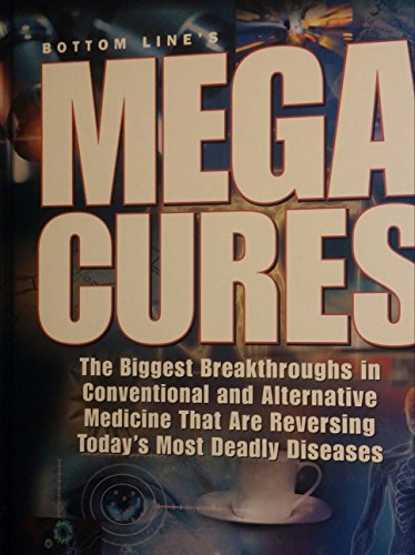 Stock image for Bottom Line's Mega Cures The Biggest Breakthroughs In Conventional And Alternative Medicine That Are Reversing Today's Most Deadly Diseases for sale by Gulf Coast Books