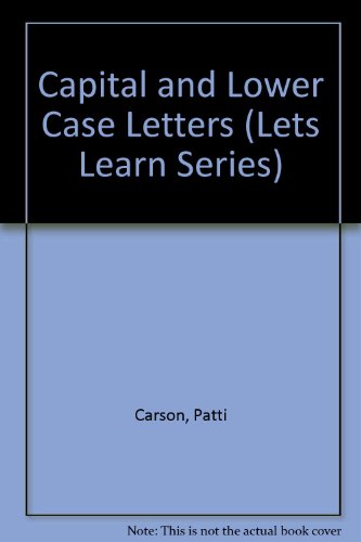 Capital and Lower Case Letters (Lets Learn Series) (9780887240041) by Carson, Patti; Dellosa, Janet