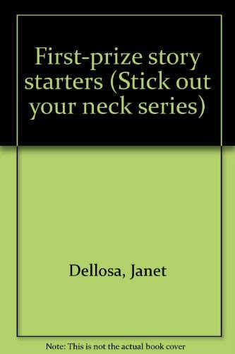 First-prize story starters (Stick out your neck series) (9780887240140) by Dellosa, Janet