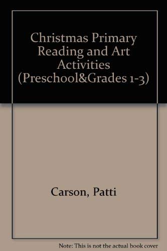 Christmas Primary Reading and Art Activities (Preschool&Grades 1-3) (9780887240386) by Carson, Patti; Dellosa, Janet