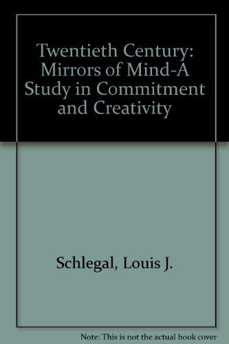 Twentieth Century: Mirrors of Mind-A Study in Commitment and Creativity (9780887251580) by Schlegal, Louis J.; Vandermast, Roberta