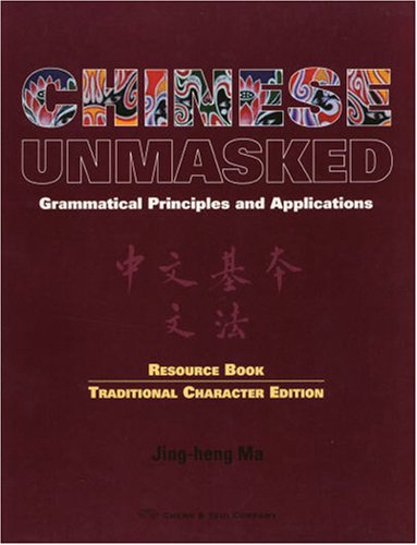9780887271908: Chinese Unmasked: Grammatical Principles & Applications ; Traditional Character Edition