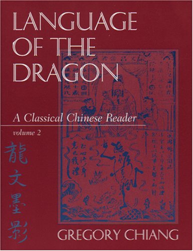 Language of the Dragon : A Classical Chinese Reader - Chiang, Gregory