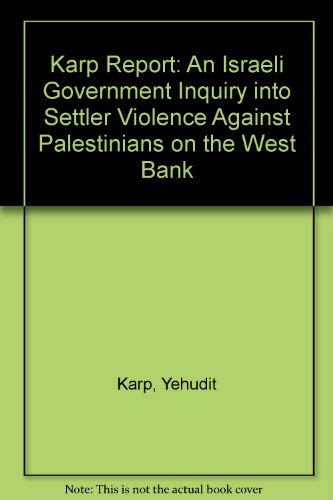 Beispielbild fr Karp Report: An Israeli Government Inquiry into Settler Violence Against Palestinians on the West Bank zum Verkauf von Oddball Books