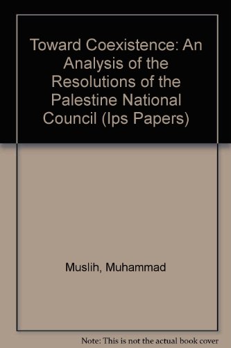 Toward Coexistence: An Analysis of the Resolutions of the Palestine National Council (Ips Papers) (9780887282102) by Muslih, Muhammad