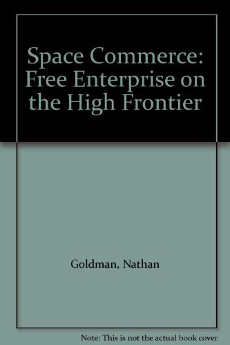 Stock image for Space Commerce: Free Enterprise on the High Frontier for sale by Ergodebooks