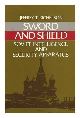 Sword and Shield: The Soviet Intelligence and Security Apparatus