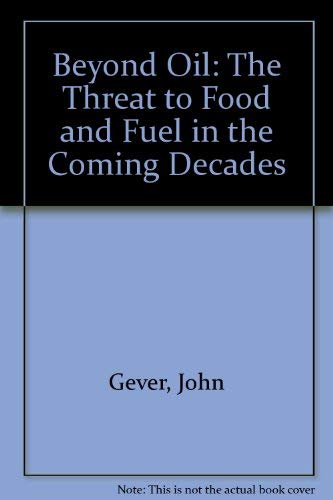 Stock image for Beyond Oil : The Threat to Food and Fuel in the Coming Decades for sale by Better World Books