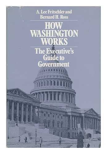 9780887300790: How Washington Works : the Executive's Guide to Government / A. Lee Fritschler, Bernard H. Ross