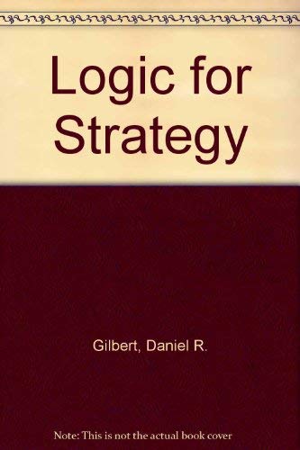 A Logic for Strategy (9780887302053) by Gilbert, Daniel R., Jr.; Hartman, Edwin M.; Mauriel, John; Freeman, R. Edward