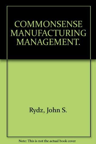 Beispielbild fr Commonsense Manufacturing Management: Excellence from the Shop Floor to the Executive Suite zum Verkauf von UHR Books