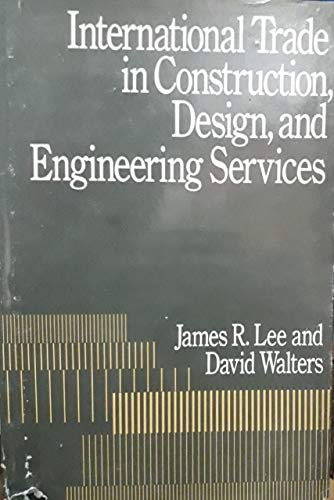 International Trade in Construction, Design, and Engineering Services (American Enterprise Institute on Trade in Services Series) (9780887302350) by Lee, James R.; Walters, David