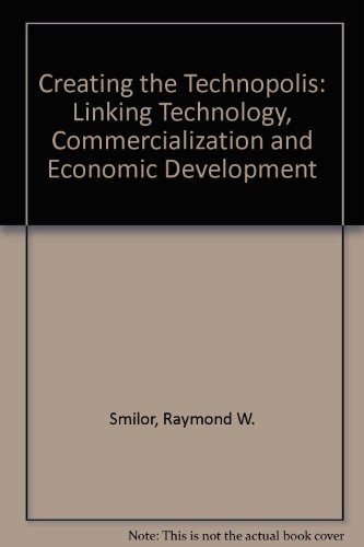 Creating the Technopolis: Linking Technology Commercialization and Economic Development (9780887302619) by Smilor, Raymond V.; Kozmetsky, George