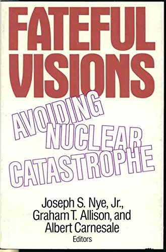 Fateful Visions: Avoiding Nuclear Catastrophe (9780887302725) by Nye, Joseph S.; Allison, Graham T.