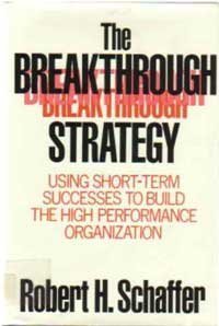 Beispielbild fr The breakthrough strategy: Using short-term successes to build the high performance organization zum Verkauf von Wonder Book