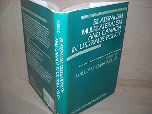 Stock image for Bilateralism, Multilateralism And Canada In U.S. Trade Policy for sale by Blue Awning Books