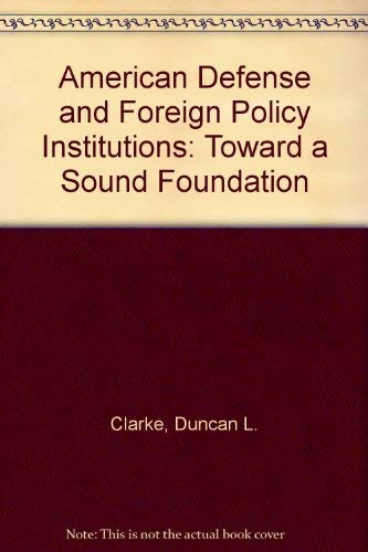 Imagen de archivo de American Defense and Foreign Policy Institutions : Toward a Sound Foundation a la venta por Better World Books