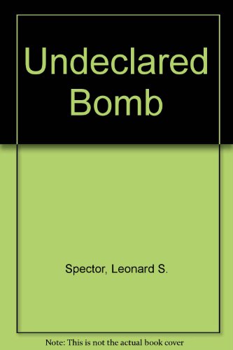 Beispielbild fr The Undeclared Bomb: The Spread of Nuclear Weapons, 1987-1988 zum Verkauf von Wonder Book