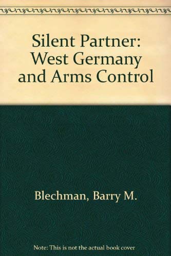 Stock image for The Silent Partner, West Germany and Arms Control (An Institute for Defense Analyses Book) for sale by COLLINS BOOKS