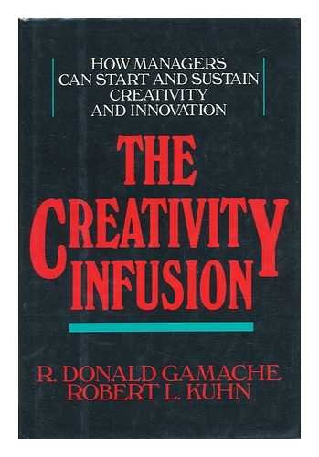 9780887303432: The creativity infusion: How managers can start and sustain creativity and innovation