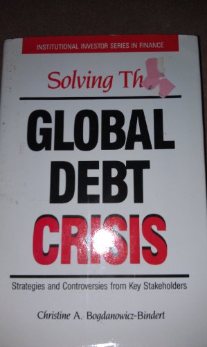 Stock image for Solving the Global Debt Crisis: Strategies and Controversies by Key Stakeholders for sale by BookDepart