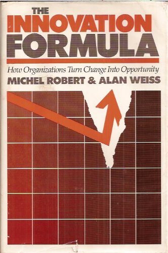 9780887303524: The Innovation Formula: How Organizations Turn Change Into Opportunity