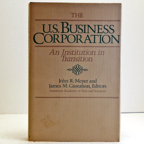 The U S Business Corporation: An Institution in Transition (American Academy of Arts and Sciences) (9780887303548) by Meyer, John R.