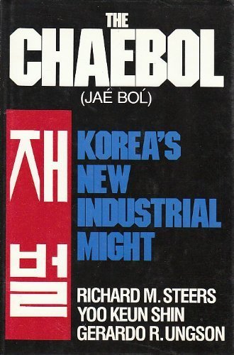 The Chaebol (Jae Bol): Korea's New Industrial Might (9780887303722) by Steers, Richard M.; Shin, Yoo Keun; Ungson, Gerardo R.