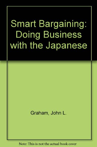 Smart Bargaining: Doing Business With the Japanese (9780887303883) by Graham, John L.; Sano, Yoshihiro