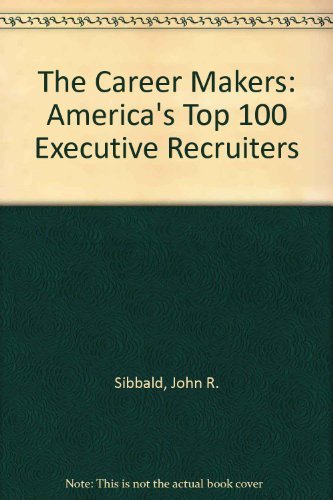 Beispielbild fr The Career Makers: America's Top 100 Executive Recruiters zum Verkauf von Wonder Book